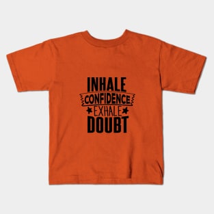 INHALE CONFIDENCE EXHALE DOUBT Kids T-Shirt